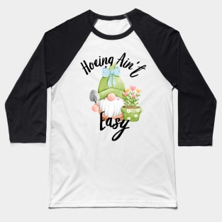 Farmer Hoeing Ain't Easy Vegetable Plants Gardening Gardener Baseball T-Shirt